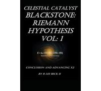 Celestial Catalyst: Blackstone: Riemann Hypothesis Vol: 1 Conclusion and Advancing X3