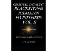 Celestial Catalyst: Blackstone: Riemann Hypothesis Vol: 2 Conclusion and Advancing X3
