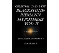 Celestial Catalyst: Blackstone: Riemann Hypothesis Vol: 2 Conclusion and Advancing X3
