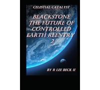 Celestial Catalyst: Blackstone The Future of Controlled Earth Reentry - 2