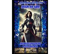 Celestial Catalyst: Joan of Arc secrets unveiled