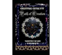 Celestial Catalyst: Path of Creation, Tapestry of Life