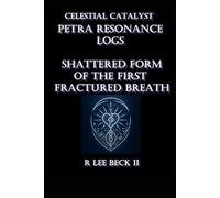 Celestial Catalyst: PETRA Resonance Logs Shattered Form of the First Fractured Breath