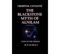 Celestial Catalyst: The Blackstone Myth of Alnilam Path to the Triplex