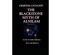 Celestial Catalyst: The Blackstone Myth of Alnilam Path to the Triplex