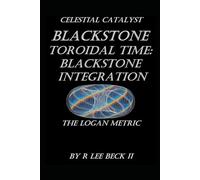 Celestial Catalyst: Toroidal Time: Blackstone Integration the Logan Metric