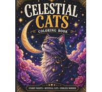 Celestial Cats Coloring Book: Mystical Cats, Moonlit Worlds & Cosmic Fantasy Designs for Adults & Teens