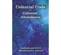 Celestial Code to Colossal Abundance: A Colored, Compact Gratitude and 3-6-9 Manifestation Journal for Transforming Dreams into Reality- 90 Days