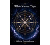 Celestial Compass Journal: A Beautiful Lined Notebook for Dreams, Goals, Reflection, Gratitude & Everyday Writing