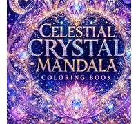 Celestial Crystal Mandala Coloring Book: 70 Pages of Intricate Celestial Crystal Designs | Single-Sided Printing | Perfect for Stress Relief, ... (Crystal Mandala Coloring Collection)