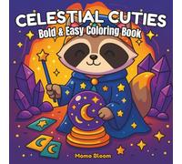 Celestial Cuties: Bold & Easy Coloring Book Adorable Zodiac Animals, Magical Creatures, and Starry Scenes for Kids, Teens & Adults (Bold & Easy Coloring Books)