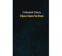 Celestial Diary: A Space to Capture Your Dreams: A Journal for Reflection, Wishes, and Personal Growth