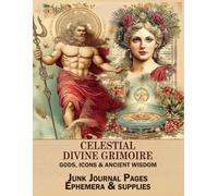 Celestial Divine Grimoire: Gods, Icons & Ancient Wisdom: Junk Journal Pages, Ephemera & Supplies for Scrapbooking, Collage and Art Journaling