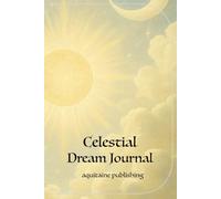 Celestial Dream Journal: Personal Sanctuary Diary for Capturing, Organizing, and Interpreting Your Dreams