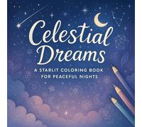 Celestial Dreams: A Starlit Coloring Book for Peaceful Nights - Relaxing Galaxy & Mandala Designs for Stress Relief, Mindfulness & Creative Escape - ... for Serenity (Sakura Kimoto's Coloring Books)