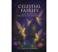 Celestial Fairies: Light Beings from the Forgotten Dimensions