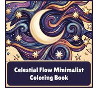 Celestial Flow Minimalist Coloring Book: 40+ Relaxing Abstract, Moon, Star, Boho Designs Coloring Pages for Stress Relief and Mindful Creativity | For Adults and Teens