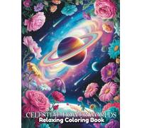 Celestial Flower Worlds: Surreal Coloring Book for Adults & Kids - Cosmic Floral Scenes, Space Blooms, Planetary Petals, Starry Botanicals & Dreamy Outer Space Garden Art Designs
