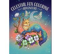 Celestial Fox Coloring Book for Adults: Magical Moonlit Designs for Relaxation, Creativity, and Stress Relief: Enchanting Coloring Pages Featuring ... Patterns, Forest Magic, and Mindful Coloring