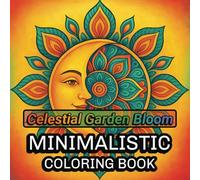 Celestial Garden Bloom Minimalistic Coloring Book: Mystical Botanical Designs For Adults And Seniors