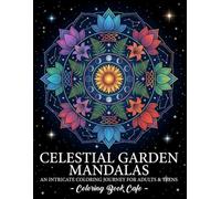 Celestial Garden Mandalas Coloring Book for Adults: Cosmic Floral Designs for Mindfulness, Relaxation, and Creative Escape: Intricate Mandalas ... Botanical Beauty, and Stress Relief Coloring