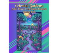 Celestial Gardens: Zodiac Flowers & Astrological Botanicals