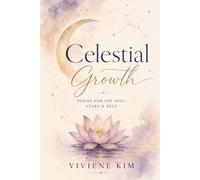 Celestial Growth: Poems for the Soul, Stars, and Self