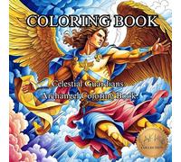 Celestial Guardians: Archangel Coloring Book.: A Spiritual Journey Through Divine Beings of Light and Protection. (50 Unique Images Coloring Books with an Artistic Flair)