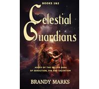 Celestial Guardians: Ashes of the Fallen: Books One & Two: Prince of Darkness and Ashes of the Tempted