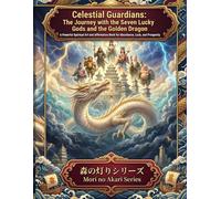 Celestial Guardians: The Journey with the Seven Lucky Gods and the Golden Dragon: A Powerful Spiritual Art and Affirmation Book for Abundance, Luck, ... (Mori no Akari Affirmation Art Book Series)