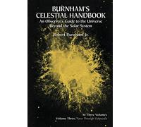 Burnham S Celestial Handbook: An Observer S Guide To The Universe Beyo