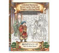 Celestial Harmony: Seven Lucky Gods and Dragon Coloring Book: Spiritual Japanese Coloring Book for Relaxation, Mindfulness and Good Fortune ... no Akari Affirmation Coloring Book Series)