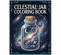 Celestial Jar Coloring Book for Adults: A Mesmerizing Collection of Celestial Jar Designs for Relaxation, Creativity, and Fantasy Coloring Enjoyment