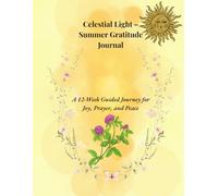 Celestial Light - Summer Gratitude Journal: A 12-Week Guided Journey for Joy, Prayer, and Peace