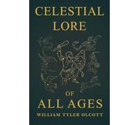 Celestial Lore of All Ages: A Collection of Myths and Legends Concerning the Sun and Stars