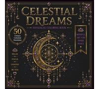 Celestial Mandala Coloring Book for Adults Celestial Dreams: 50 Unique Celestial Mandalas Featuring Sacred Geometry, Lunar Symbols, Constellations and ... Patterns (The Enchanted Mandala Collection)