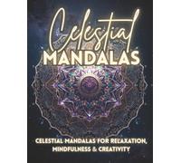 Celestial Mandalas: Celestial Mandalas Coloring Book for Adults with Intricate Moon, Star & Sun Designs to Relieve Stress, Boost Mindfulness & Inspire Creativity (The Cosmic Calm Collection)