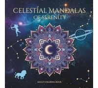Celestial Mandalas of Serenity: Explore Intricate Lunar, Stellar & Galactic Motifs in 50 Mandalas for Adults - Mindful Coloring for Relaxation, Creative Focus and Inner Peace