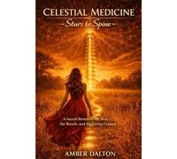 Celestial Medicine: Stars to Spine: A Sacred Return to the Body, the Breath, and the Living Cosmos