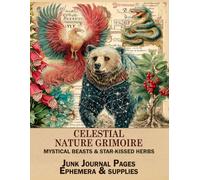 Celestial Nature Grimoire: Mystical Beasts & Star-Kissed Herbs: Junk Journal Pages, Ephemera & Supplies for Scrapbooking, Collage and Art Journaling