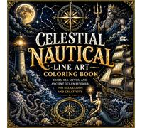 Celestial Nautical Line Art Coloring Book: Stars, Sea Myths, and Ancient Ocean Symbols for Relaxation and Creativity (The Ocean & Ropework Adult Coloring Series)