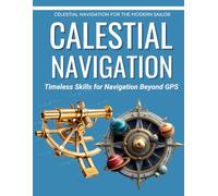 Celestial Navigation for the Modern Sailor : Timeless Skills for Navigation Beyond GPS