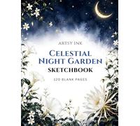 Celestial Night Garden Sketchbook: 120 Blank Drawing Pages | Large 8.5" × 11" Artist Sketchbook for Sketching, Drawing, Doodling, Illustration, Pencil, Charcoal & Ink