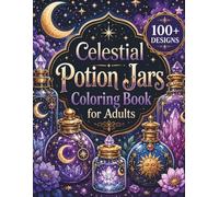 Celestial Potion Jars Coloring Book for Adults: 100+ Bold and Easy Cosmic Elixirs, Moon Magic Bottles, Zodiac Potions & Mystical Apothecary Designs ... (8.5x11) (The Celestial Worlds Collection)