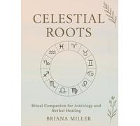 Celestial Roots: A Ritual Companion for Astrology and Herbal Healing
