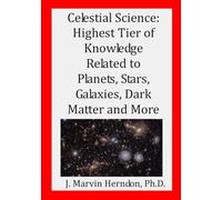 Celestial Science: Highest Tier of Knowledge Related to Planets, Stars, Galaxies, Dark Matter and More