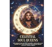 Celestial Soul Queens: Celebrating Black Women, Zodiacs and Magic Of The Cosmos Coloring Book