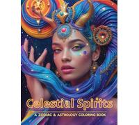 Celestial Spirits: A Zodiac & Astrology Coloring Book: A Mystical Adult Coloring Book Featuring Zodiac Signs, Astrology Symbols, Moon Phases & Celestial Art