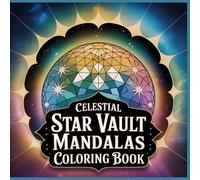 Celestial Star Vault Mandalas Coloring Book: Sacred Geometry, Star Polygons, Dome Petals, and Radiant Symmetry for Relaxing Coloring