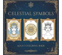 Celestial Symbols: An Adult Coloring Book Inspired by Tarot Archetypes, Astrology, and Mystical Imagery for Relaxation and Mindfulness
